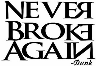 NEVER BROKE AGAIN -DUNK