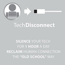 TECHDISCONNECT SILENCE YOUR TECH FOR 1 HOUR A DAY RECLAIM HUMAN CONNECTION THE "OLD SCHOOL" WAY