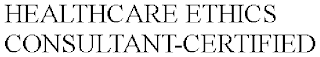 HEALTHCARE ETHICS CONSULTANT-CERTIFIED