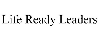 LIFE READY LEADERS