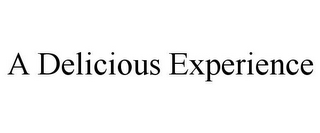 A DELICIOUS EXPERIENCE