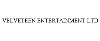 VELVETEEN ENTERTAINMENT LTD