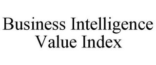 BUSINESS INTELLIGENCE VALUE INDEX