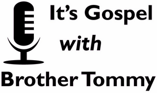 IT'S GOSPEL WITH BROTHER TOMMY