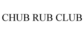 CHUB RUB CLUB