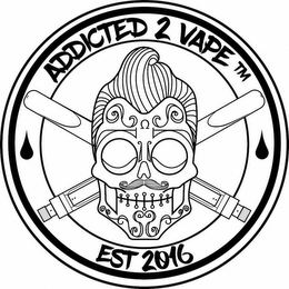 ADDICTED 2 VAPE EST 2016