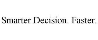 SMARTER DECISION. FASTER.