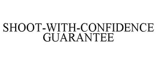 SHOOT-WITH-CONFIDENCE GUARANTEE