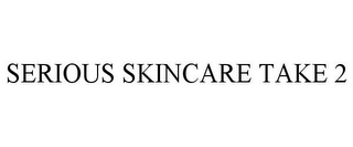 SERIOUS SKINCARE TAKE 2