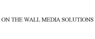 ON THE WALL MEDIA SOLUTIONS