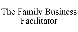 THE FAMILY BUSINESS FACILITATOR