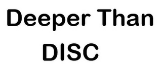 DEEPER THAN DISC