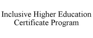 INCLUSIVE HIGHER EDUCATION CERTIFICATE PROGRAM