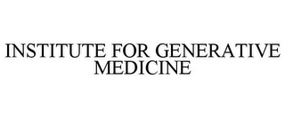 INSTITUTE FOR GENERATIVE MEDICINE