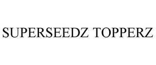 SUPERSEEDZ TOPPERZ