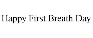 HAPPY FIRST BREATH DAY