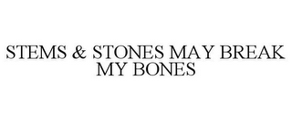 STEMS & STONES MAY BREAK MY BONES