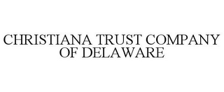 CHRISTIANA TRUST COMPANY OF DELAWARE