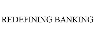 REDEFINING BANKING