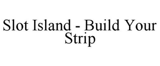 SLOT ISLAND - BUILD YOUR STRIP