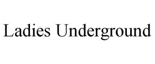 LADIES UNDERGROUND