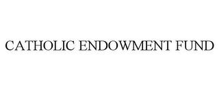 CATHOLIC ENDOWMENT FUND