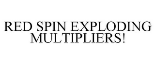 RED SPIN EXPLODING MULTIPLIERS!