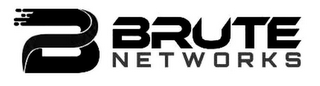 B BRUTE NETWORKS