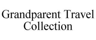 GRANDPARENT TRAVEL COLLECTION