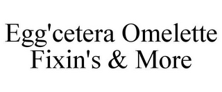 EGG'CETERA OMELETTE FIXIN'S & MORE
