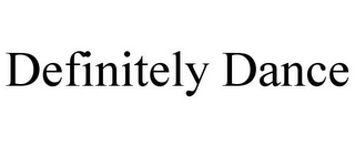 DEFINITELY DANCE