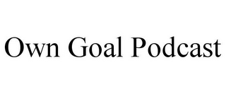 OWN GOAL PODCAST