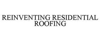 REINVENTING RESIDENTIAL ROOFING