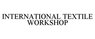 INTERNATIONAL TEXTILE WORKSHOP