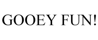 GOOEY FUN!