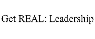 GET REAL: LEADERSHIP