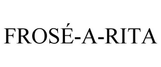 FROSÉ-A-RITA