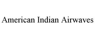 AMERICAN INDIAN AIRWAVES