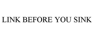 LINK BEFORE YOU SINK