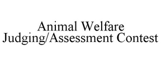 ANIMAL WELFARE JUDGING/ASSESSMENT CONTEST