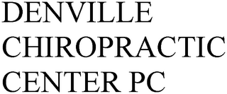 DENVILLE CHIROPRACTIC CENTER PC