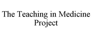 THE TEACHING IN MEDICINE PROJECT