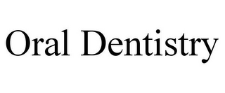 ORAL DENTISTRY