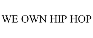 WE OWN HIP HOP