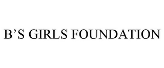 B'S GIRLS FOUNDATION