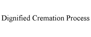 DIGNIFIED CREMATION PROCESS