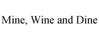 MINE, WINE AND DINE