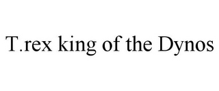 T.REX KING OF THE DYNOS