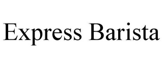 EXPRESS BARISTA