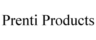 PRENTI PRODUCTS